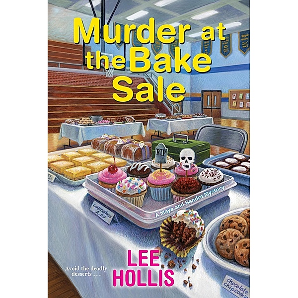 Murder at the Bake Sale / A Maya and Sandra Mystery Bd.2, Lee Hollis