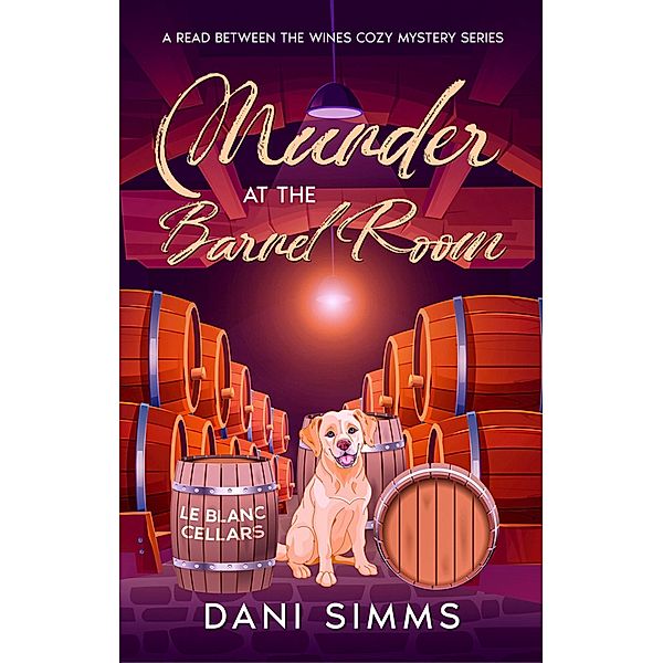 Murder at the Barrel Room (A Read Between the Wines Cozy Mystery Series, #7) / A Read Between the Wines Cozy Mystery Series, Dani Simms