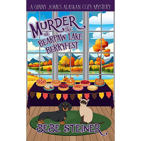 Murder at the Bearpaw Lake Berryfest (A Ginny Jomes Alaskan Cozy Mystery Series, #2) / A Ginny Jomes Alaskan Cozy Mystery Series, Bebe Steiner