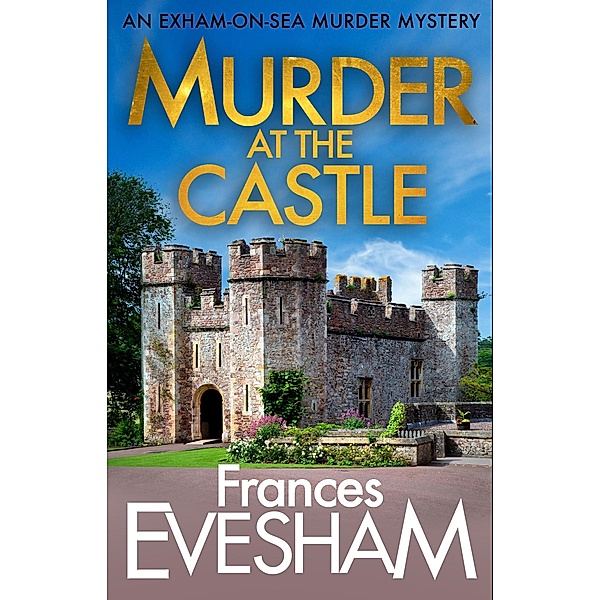 Murder at the Castle / The Exham-on-Sea Murder Mysteries Bd.6, Frances Evesham