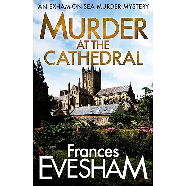 Murder at the Cathedral / The Exham-on-Sea Murder Mysteries Bd.4, Frances Evesham