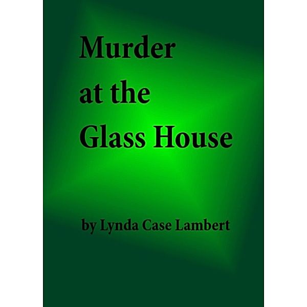 Murder at the Glass House, Lynda Case Lambert