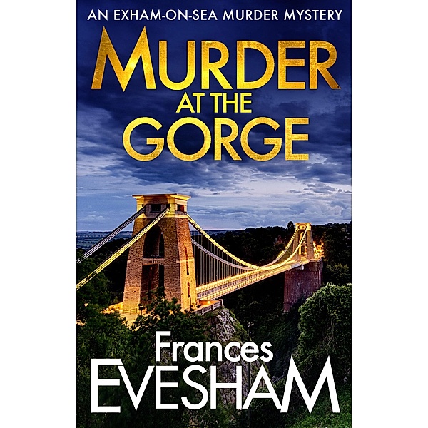 Murder at the Gorge / The Exham-on-Sea Murder Mysteries Bd.7, Frances Evesham