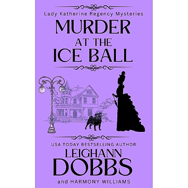Murder At The Ice Ball (Lady Katherine Regency Mysteries, #3) / Lady Katherine Regency Mysteries, Leighann Dobbs