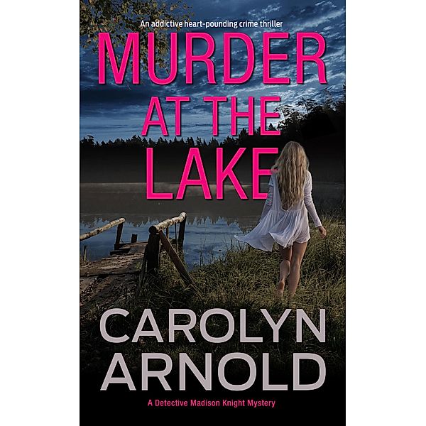 Murder at the Lake (Detective Madison Knight Series, #13) / Detective Madison Knight Series, Carolyn Arnold