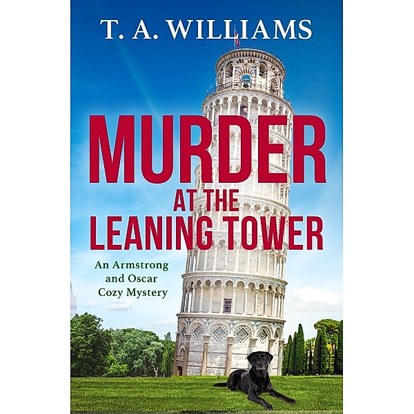 Murder at the Leaning Tower / An Armstrong and Oscar Cozy Mystery Bd.6, T A Williams