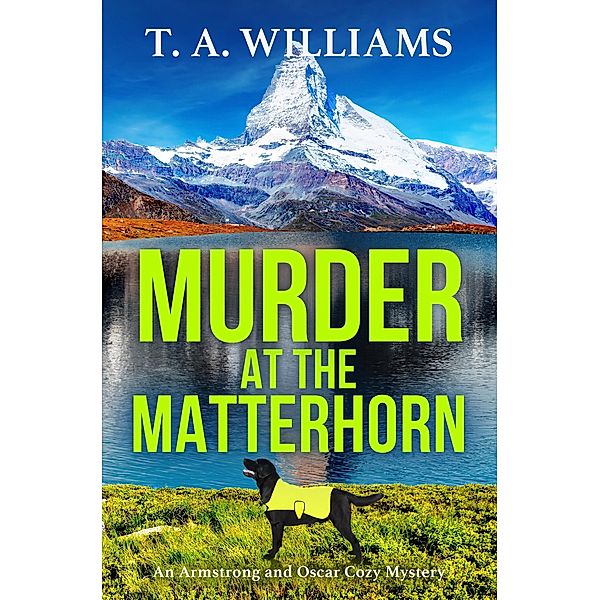 Murder at the Matterhorn / An Armstrong and Oscar Cozy Mystery Bd.5, T A Williams