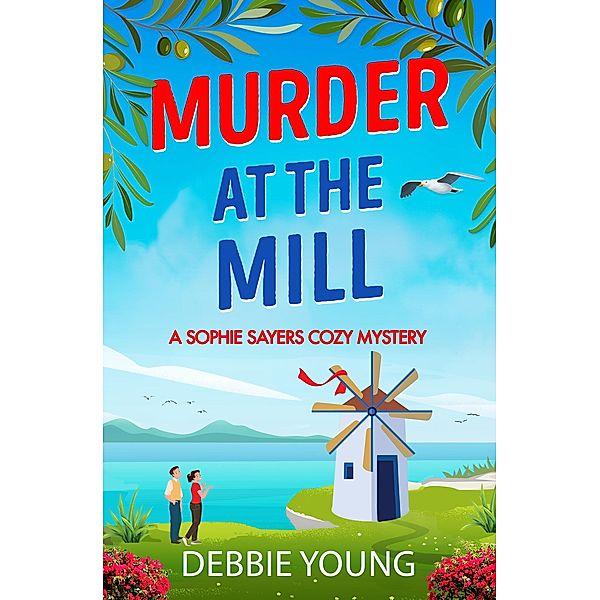 Murder at the Mill / A Sophie Sayers Cozy Mystery Bd.6, Debbie Young