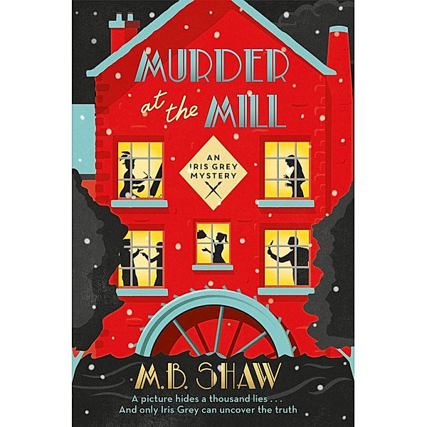 Murder at the Mill / The Iris Grey Mysteries, M. B. Shaw, Tilly Bagshawe