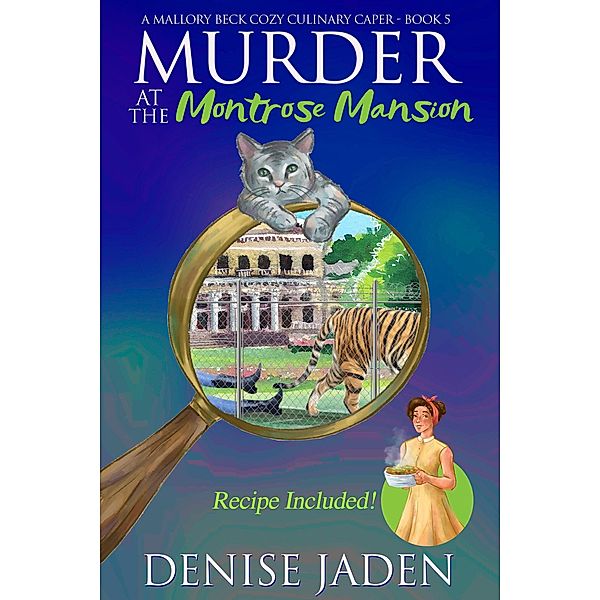 Murder at the Montrose Mansion (Mallory Beck Cozy Culinary Capers, #5) / Mallory Beck Cozy Culinary Capers, Denise Jaden