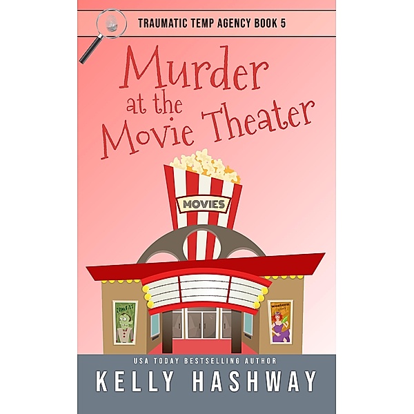 Murder at the Movie Theater (Traumatic Temp Agency 5), Kelly Hashway