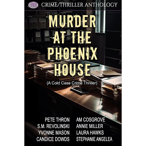 Murder At The Phoenix House (A Cold Case Crime Thriller), Andrea Rhoads, Pete Thron, S. M. Revolinski, Yvonne Mason, Candace Dowds, Am Cosgrove, Annie Miller, Laura Hawks, Stephanie Angelea