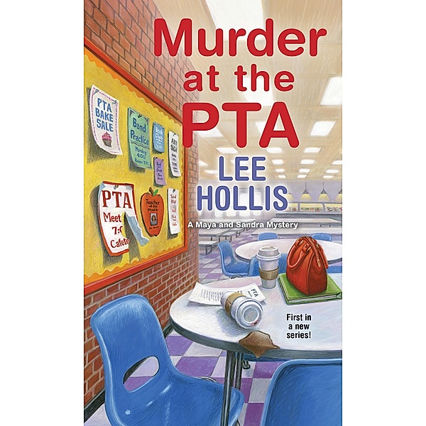 Murder at the PTA / A Maya and Sandra Mystery Bd.1, Lee Hollis