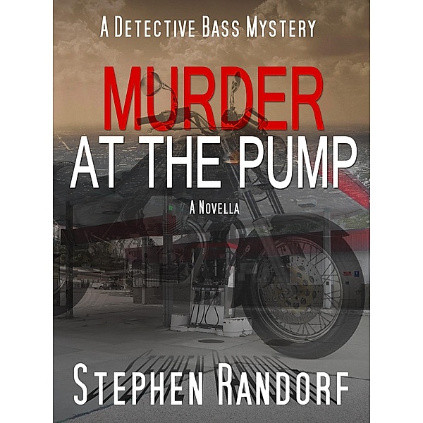 Murder At The Pump (A Detective Bass Mystery) / A Detective Bass Mystery, Stephen Randorf