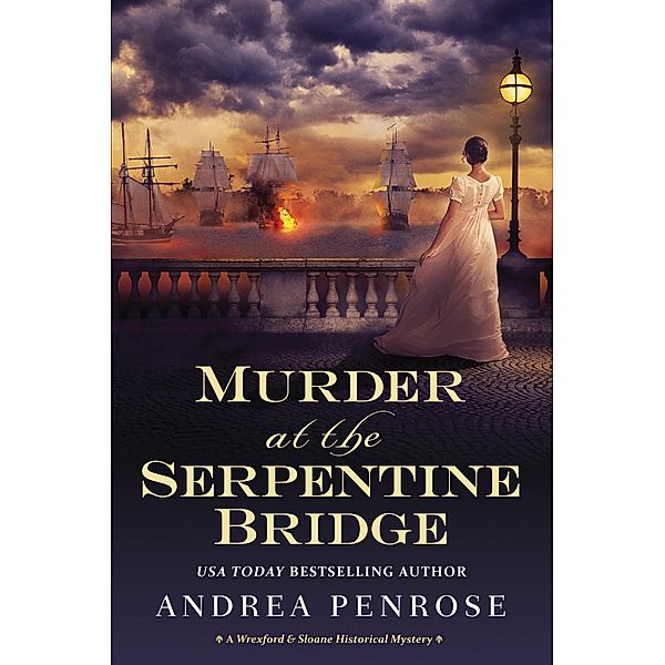 Murder at the Serpentine Bridge / A Wrexford & Sloane Mystery Bd.6, Andrea Penrose