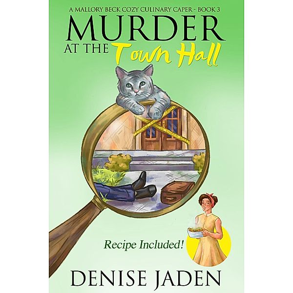 Murder at the Town Hall (Mallory Beck Cozy Culinary Capers, #3) / Mallory Beck Cozy Culinary Capers, Denise Jaden