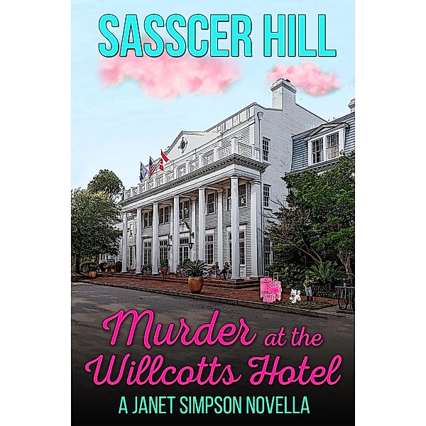 Murder at the Willcotts Hotel (The Janet Simpson Cozy Mysteries, #3) / The Janet Simpson Cozy Mysteries, Sasscer Hill