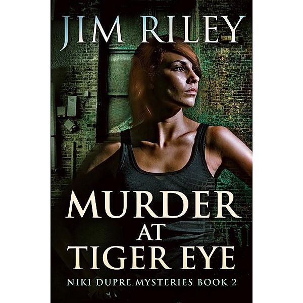 Murder At Tiger Eye / Niki Dupre Mysteries Bd.2, Jim Riley