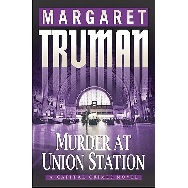 Murder at Union Station / Capital Crimes Bd.20, Margaret Truman