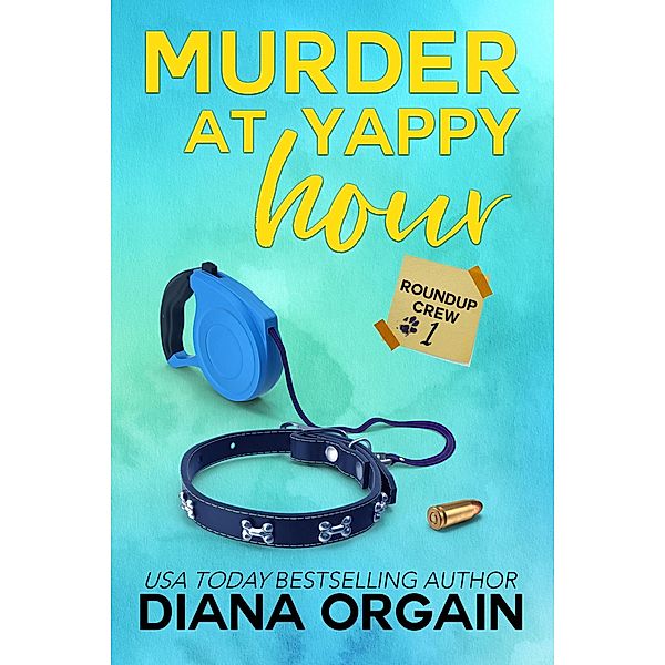Murder at Yappy Hour (Roundup Crew Mystery, #1) / Roundup Crew Mystery, Diana Orgain