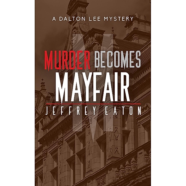 Murder Becomes Mayfair (A Dalton Lee Mystery, #3) / A Dalton Lee Mystery, Jeffrey Eaton