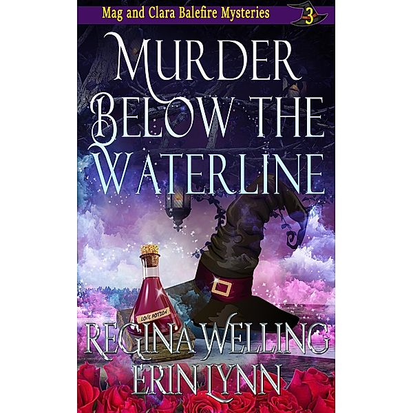 Murder Below the Waterline (The Mag and Clara Balefire Mysteries, #3) / The Mag and Clara Balefire Mysteries, Regina Welling, Erin Lynn