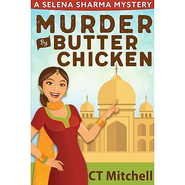 Murder By Butter Chicken (Selena Sharma Cozy Mysteries, #1) / Selena Sharma Cozy Mysteries, C T Mitchell