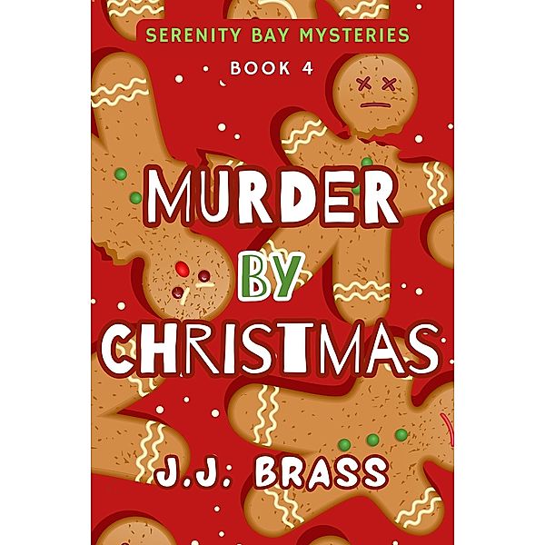 Murder by Christmas (Serenity Bay Mysteries, #4) / Serenity Bay Mysteries, J. J. Brass
