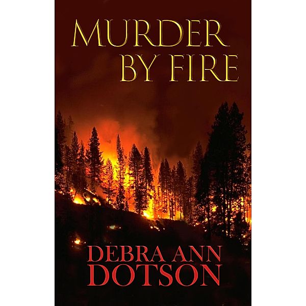 Murder by Fire, Debra Ann Dotson