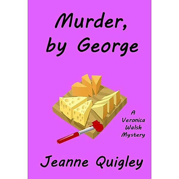 Murder, by George (Veronica Walsh Mystery) / Veronica Walsh Mystery, Jeanne Quigley