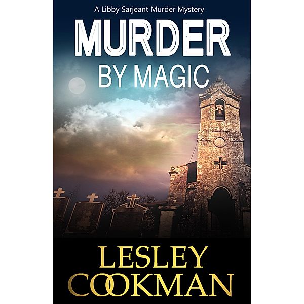 Murder by Magic / A Libby Sarjeant Murder Mystery Series Bd.10, Lesley Cookman