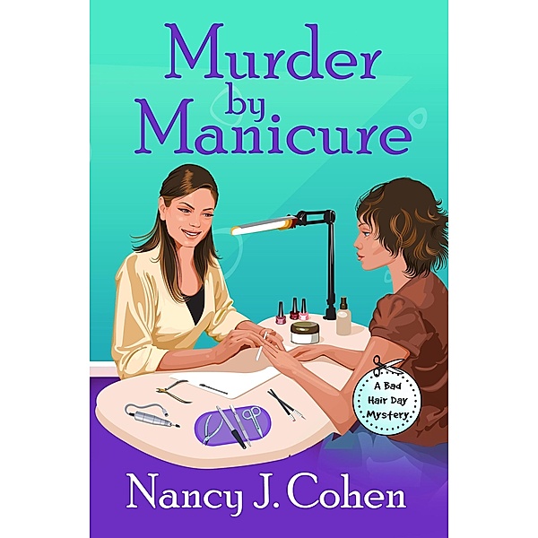 Murder by Manicure (The Bad Hair Day Mysteries, #3) / The Bad Hair Day Mysteries, Nancy J. Cohen