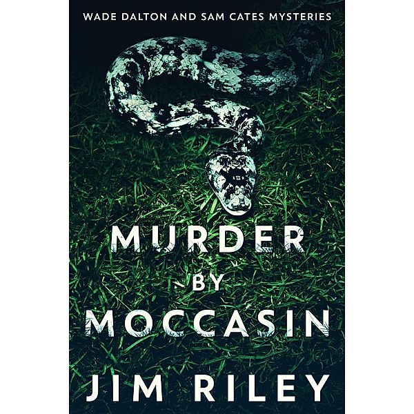 Murder by Moccasin / Wade Dalton and Sam Cates Mysteries Bd.2, Jim Riley