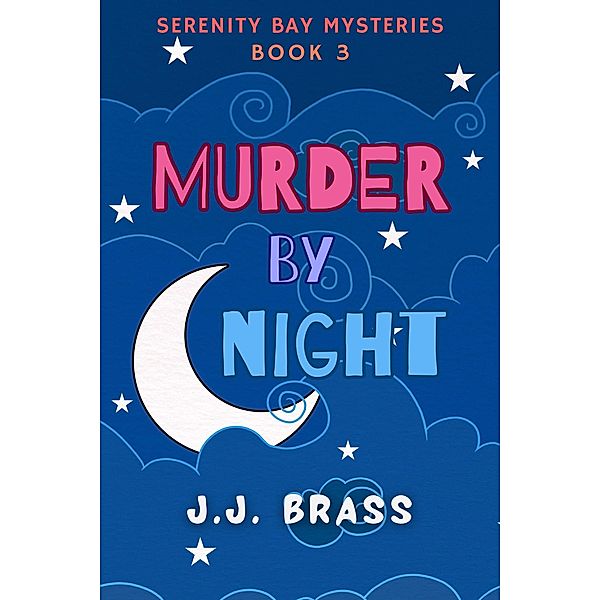 Murder by Night (Serenity Bay Mysteries, #3) / Serenity Bay Mysteries, J. J. Brass