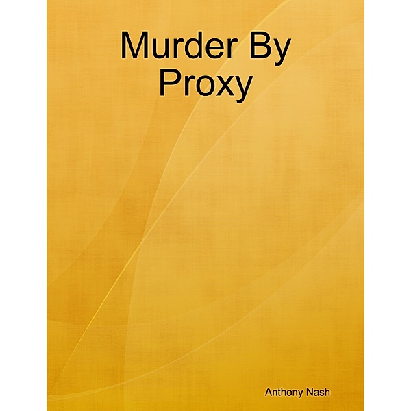 Murder By Proxy, Anthony Nash