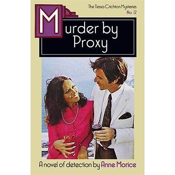 Murder by Proxy / The Tessa Crichton Mysteries Bd.12, Anne Morice