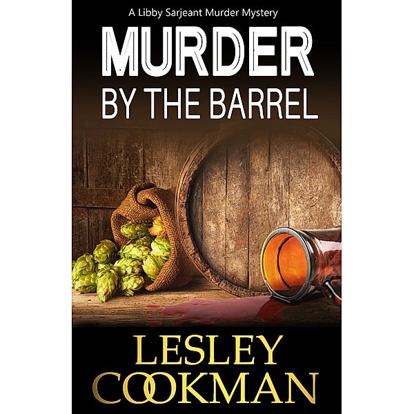 Murder by the Barrel / A Libby Sarjeant Murder Mystery Series Bd.18, Lesley Cookman