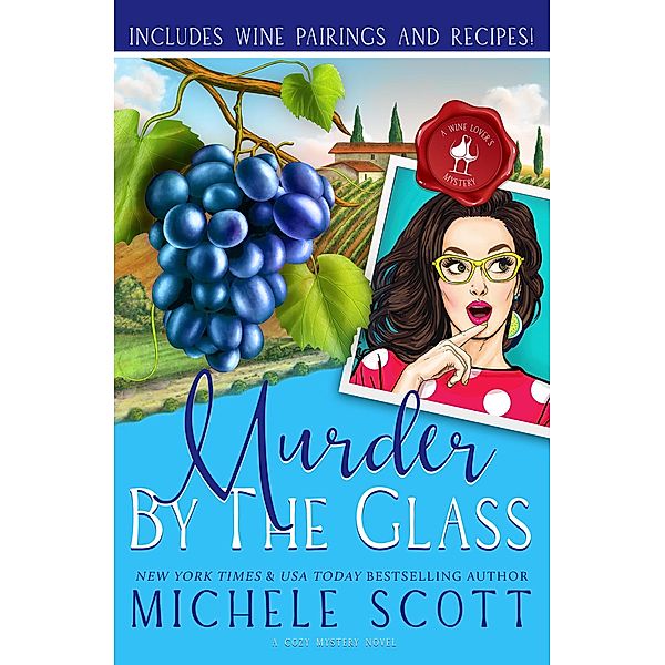 Murder by the Glass (A Wine Lover's Mystery, #2) / A Wine Lover's Mystery, Michele Scott