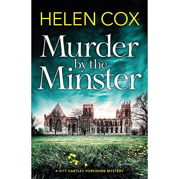 Murder by the Minster / The Kitt Hartley Yorkshire Mysteries Bd.1, Helen Cox
