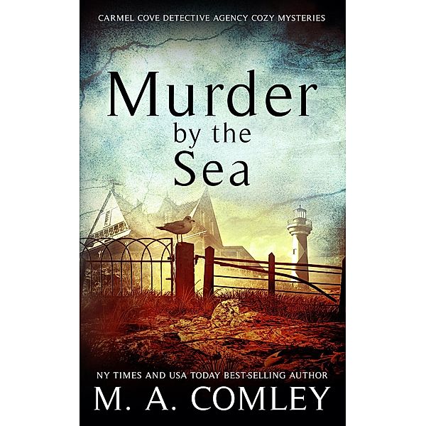 Murder by the Sea (The Carmel Cove Cozy Mystery series, #3) / The Carmel Cove Cozy Mystery series, M A Comley