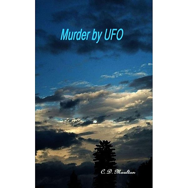 Murder by UFO, C. D. Moulton