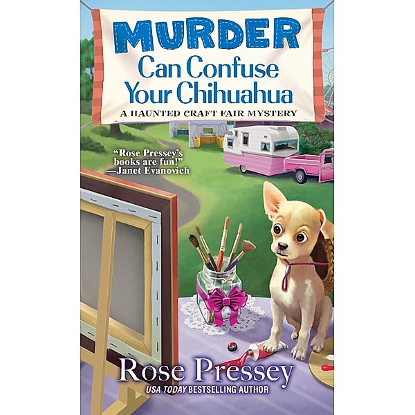 Murder Can Confuse Your Chihuahua / A Haunted Craft Fair Mystery Bd.2, Rose Pressey