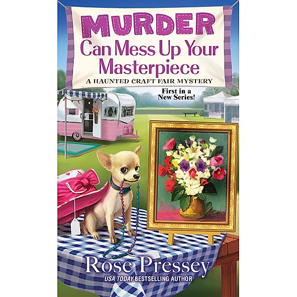 Murder Can Mess Up Your Masterpiece / A Haunted Craft Fair Mystery Bd.1, Rose Pressey