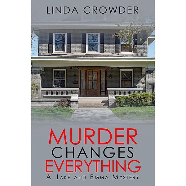 Murder Changes Everything (Jake and Emma Mysteries, #4) / Jake and Emma Mysteries, Linda Crowder