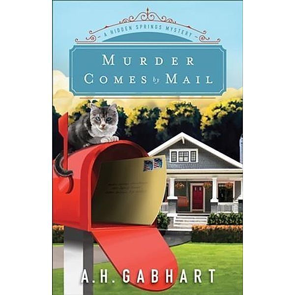 Murder Comes by Mail (The Hidden Springs Mysteries Book #2), A. H. Gabhart