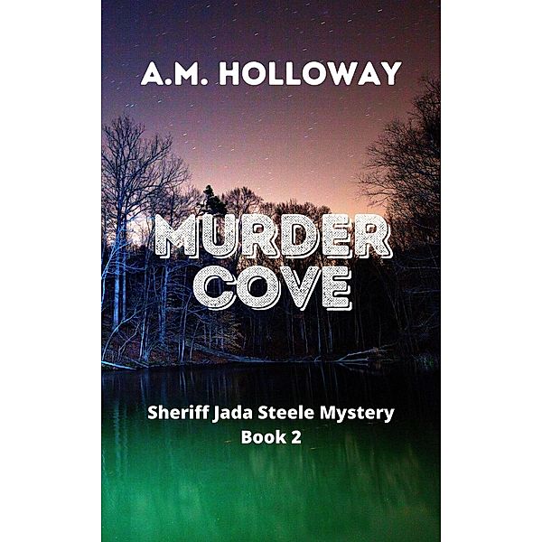 Murder Cove (Sheriff Jada Steele Mysteries, #2) / Sheriff Jada Steele Mysteries, A. M. Holloway