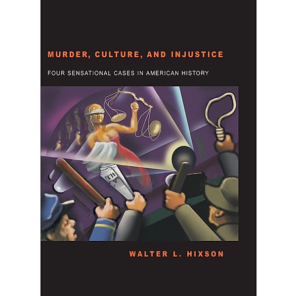 Murder Culture and Injustice, Walter L. Hixson