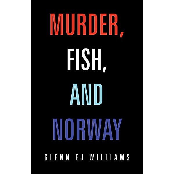 Murder, Fish, and Norway, Glenn Ej Williams