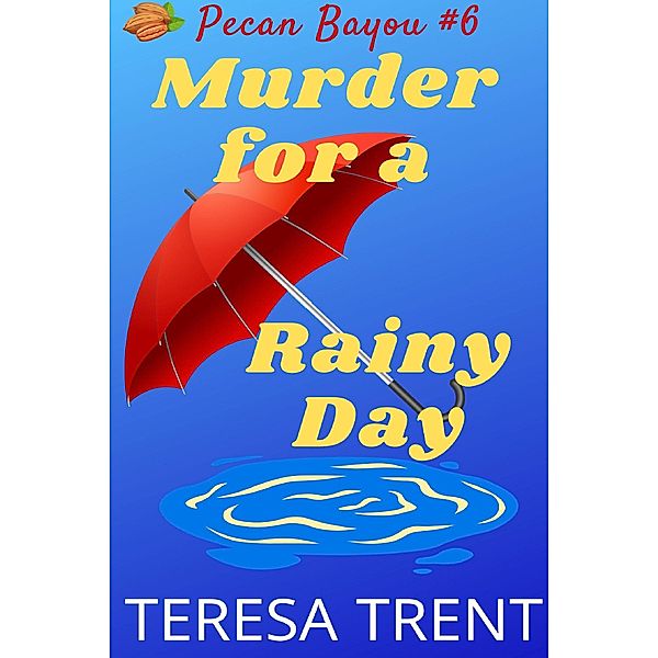 Murder for a Rainy Day (Pecan Bayou, #6) / Pecan Bayou, Teresa Trent