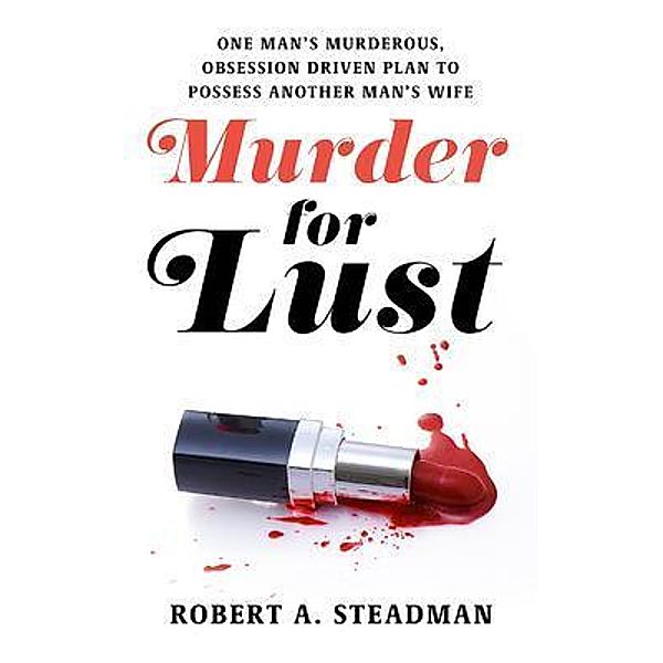 Murder for Lust, Robert A. Steadman